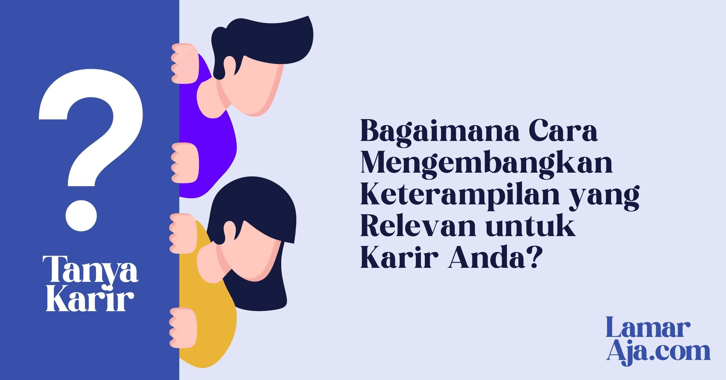 Bagaimana Cara Mengembangkan Keterampilan yang Relevan untuk Karir Anda?